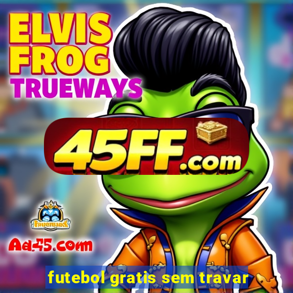 futebol gratis sem travar